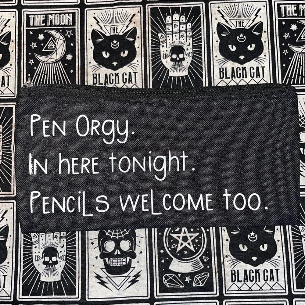 Pen orgy.” Custom pencil/zipper pouch